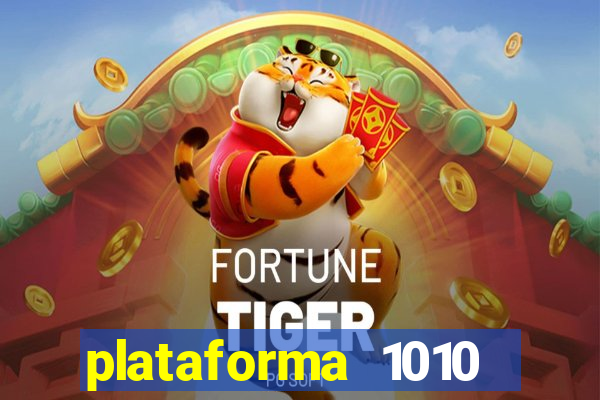 plataforma 1010 jogo do tigre